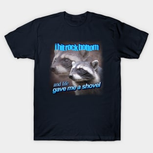 I hit rock bottom and life gave me a shovel raccoon word art T-Shirt